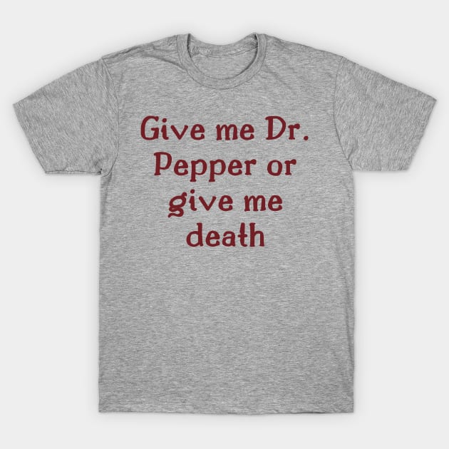 Give me Dr. Pepper or give me death T-Shirt by The Witchy Bibliophile